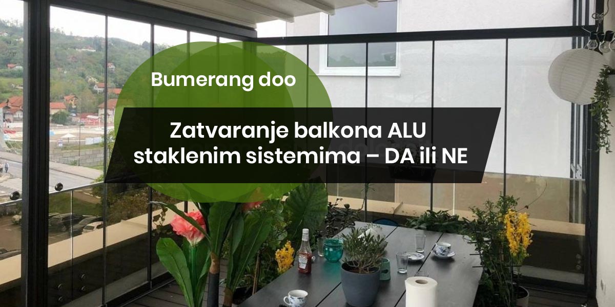 You are currently viewing Zatvaranje balkona ALU staklenim sistemima – DA ili NE?