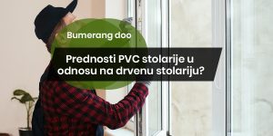 Prednosti PVC stolarije u odnosu na drvenu stolariju