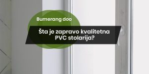 Šta je zapravo kvalitetna PVC stolarija