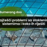 Najčešći problemi sa staklenim sistemima i kako ih riješiti