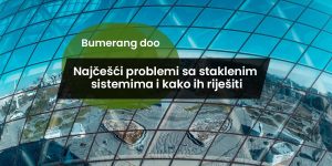 Read more about the article Najčešći problemi sa staklenim sistemima i kako ih riješiti