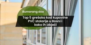 Read more about the article Top 5 grešaka kod kupovine PVC stolarije u Bosni i kako ih izbjeći