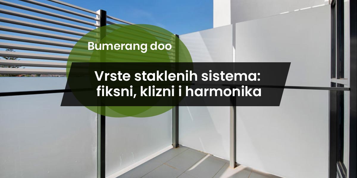 You are currently viewing Vrste staklenih sistema: fiksni, klizni i harmonika